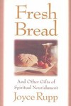 Fresh Bread...and Other Gifts of Spiritual Development by Joyce Rupp (1985, Paperback)