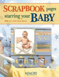 Scrapbook Pages Starring Your Baby by Memory Makers Books, Memory Makers (2004, Paperback)