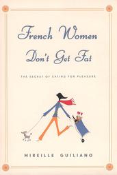 French Women Don't Get Fat by Mireille Guiliano (2004, Hardcover)