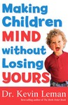 Making Children Mind Without Losing Yours by Kevin Leman (2005, Paperback)