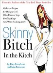 Skinny Bitch in the Kitch : Kick-Ass Recipes for Hungry Girls Who Want to Stop Cooking Crap (and Start Looking Hot!)